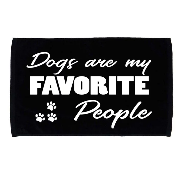 Dogs Are My Favorite People Funny Dog Lover Pet Owner Meaningful Gift Microfiber Hand Towel