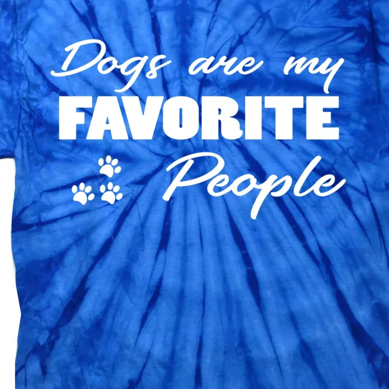 Dogs Are My Favorite People Funny Dog Lover Pet Owner Meaningful Gift Tie-Dye T-Shirt