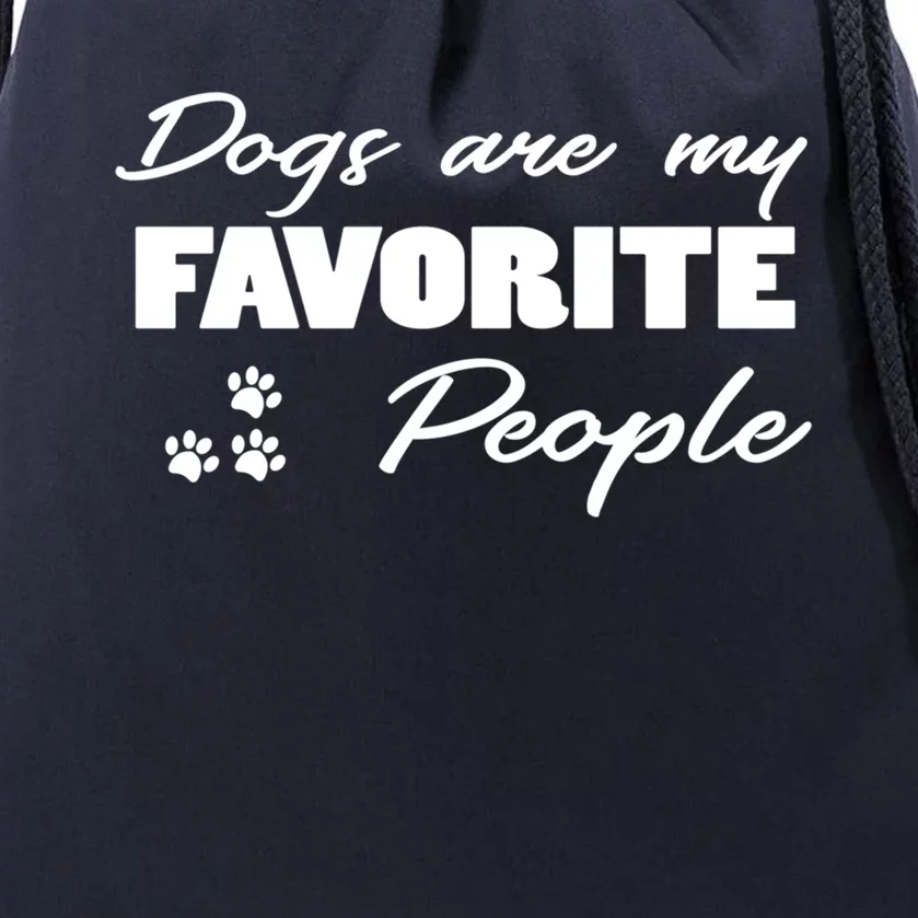 Dogs Are My Favorite People Funny Dog Lover Pet Owner Meaningful Gift Drawstring Bag