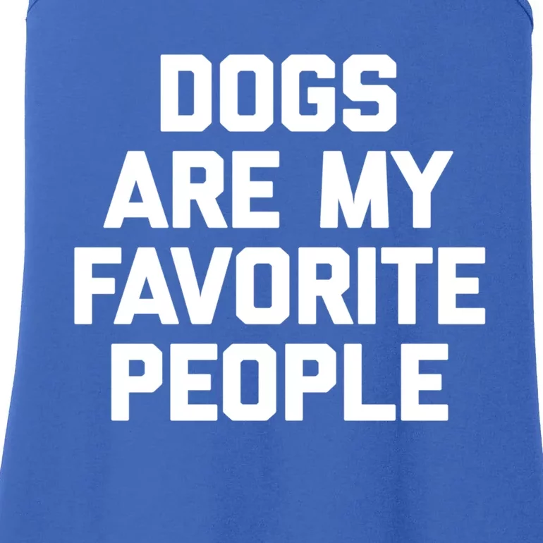 Dogs Are My Favorite People Gift Funny Saying Dog Novelty Gift Ladies Essential Tank