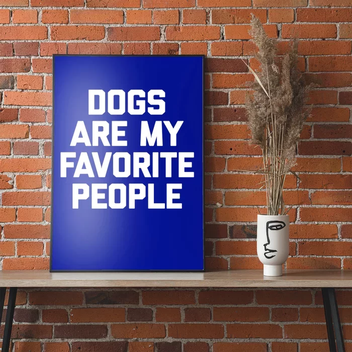 Dogs Are My Favorite People Gift Funny Saying Dog Novelty Gift Poster