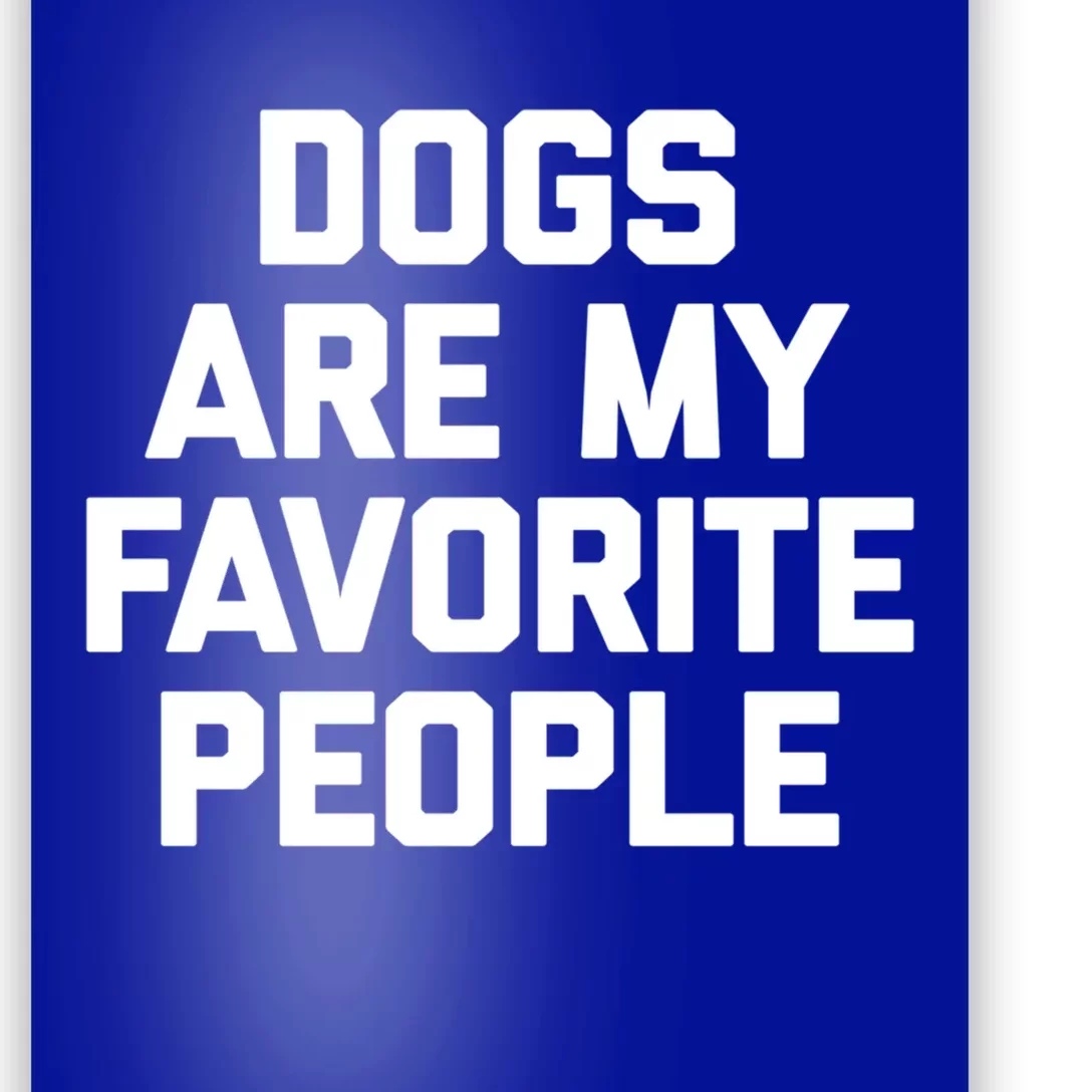 Dogs Are My Favorite People Gift Funny Saying Dog Novelty Gift Poster