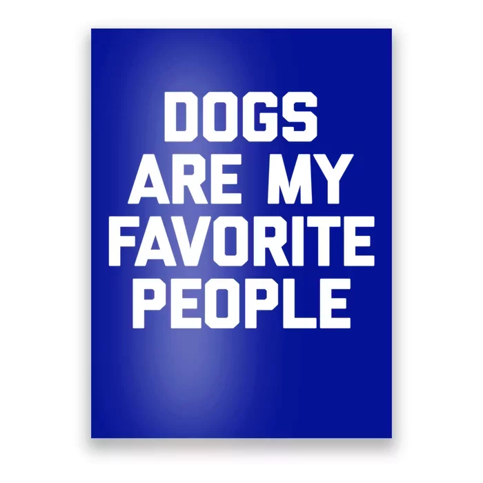 Dogs Are My Favorite People Gift Funny Saying Dog Novelty Gift Poster