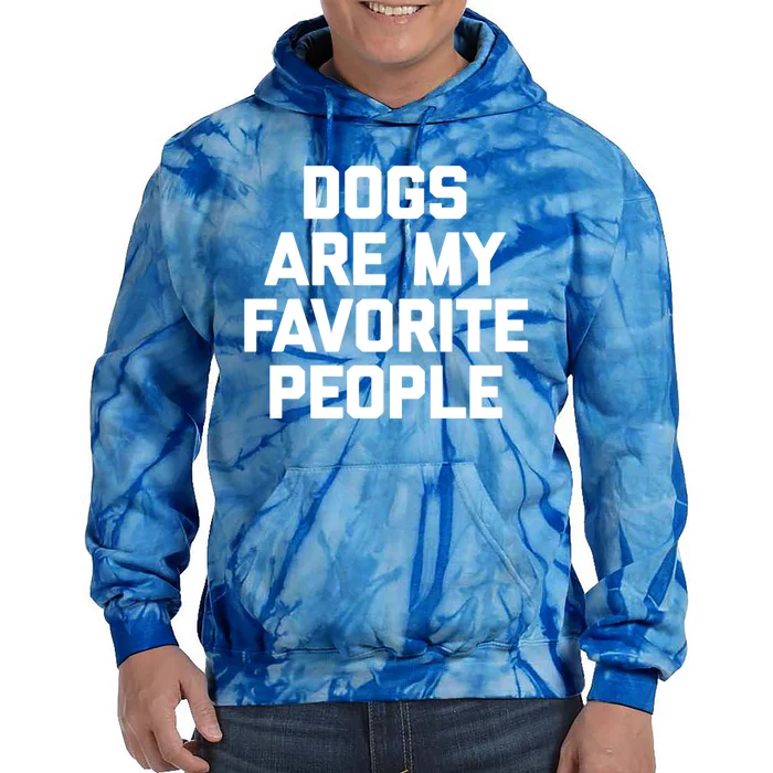 Dogs Are My Favorite People Gift Funny Saying Dog Novelty Gift Tie Dye Hoodie