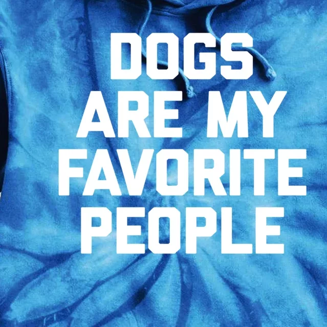 Dogs Are My Favorite People Gift Funny Saying Dog Novelty Gift Tie Dye Hoodie