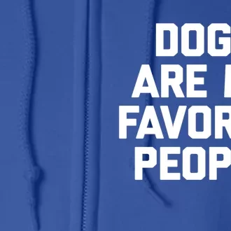 Dogs Are My Favorite People Gift Funny Saying Dog Novelty Gift Full Zip Hoodie