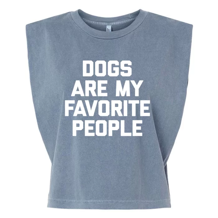 Dogs Are My Favorite People Gift Funny Saying Dog Novelty Gift Garment-Dyed Women's Muscle Tee