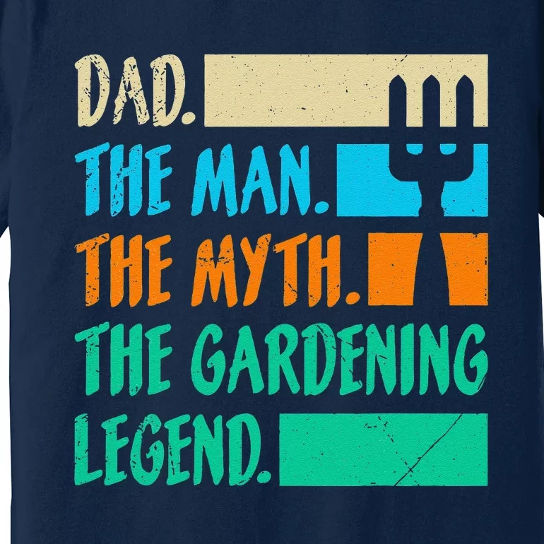 Dad A Man The Myth The Garden Legend Gardening Premium T-Shirt