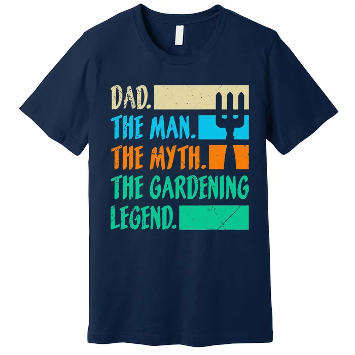 Dad A Man The Myth The Garden Legend Gardening Premium T-Shirt