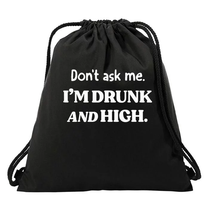 DonT Ask Me IM Drunk And High Drawstring Bag