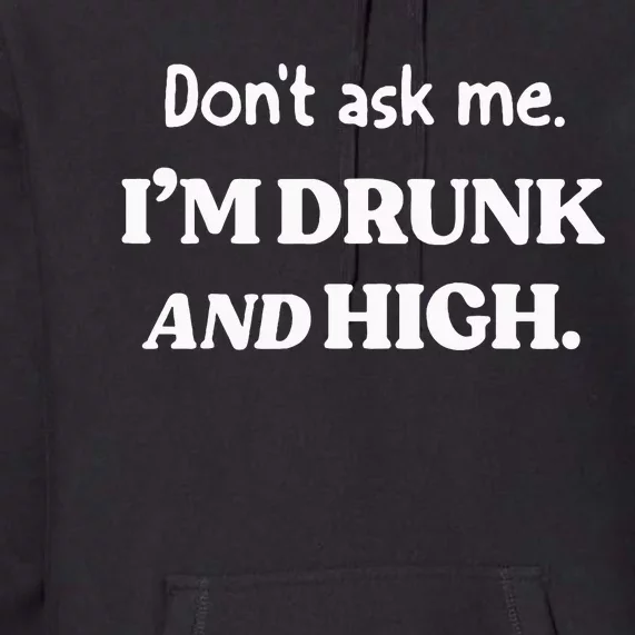 DonT Ask Me IM Drunk And High Premium Hoodie