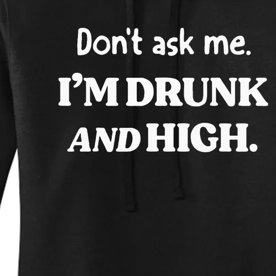 DonT Ask Me IM Drunk And High Women's Pullover Hoodie