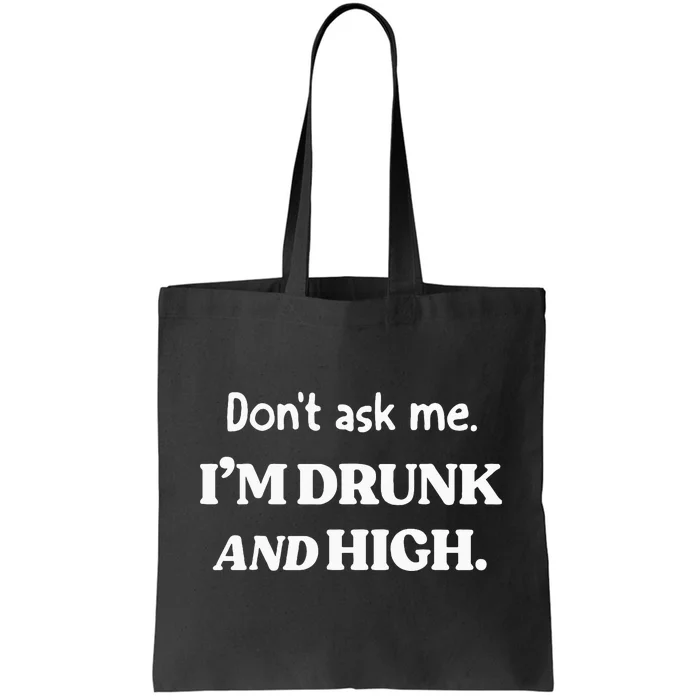 DonT Ask Me IM Drunk And High Tote Bag