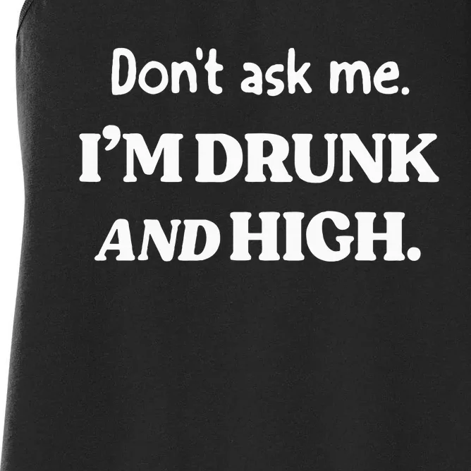 DonT Ask Me IM Drunk And High Women's Racerback Tank