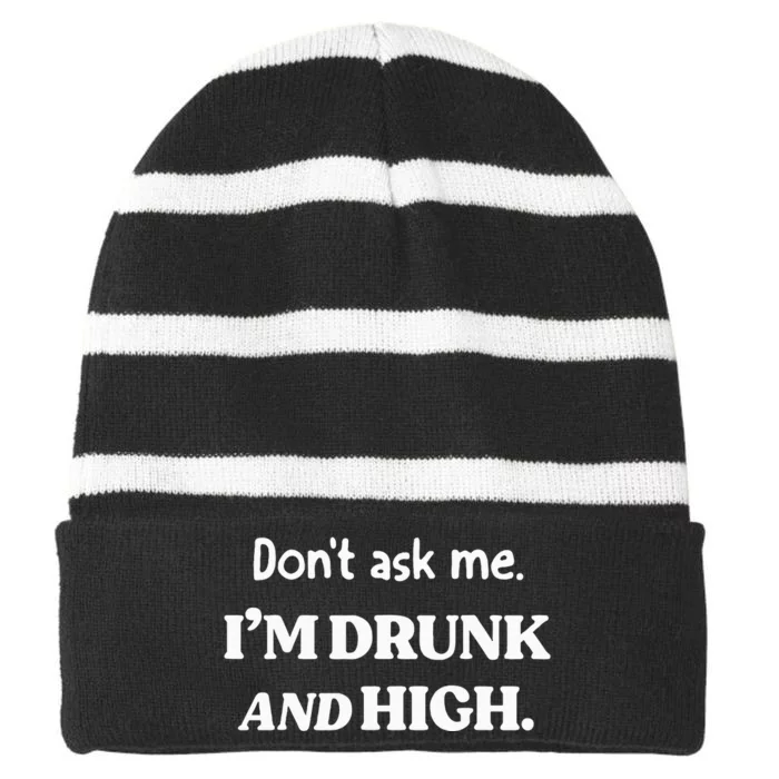 DonT Ask Me IM Drunk And High Striped Beanie with Solid Band