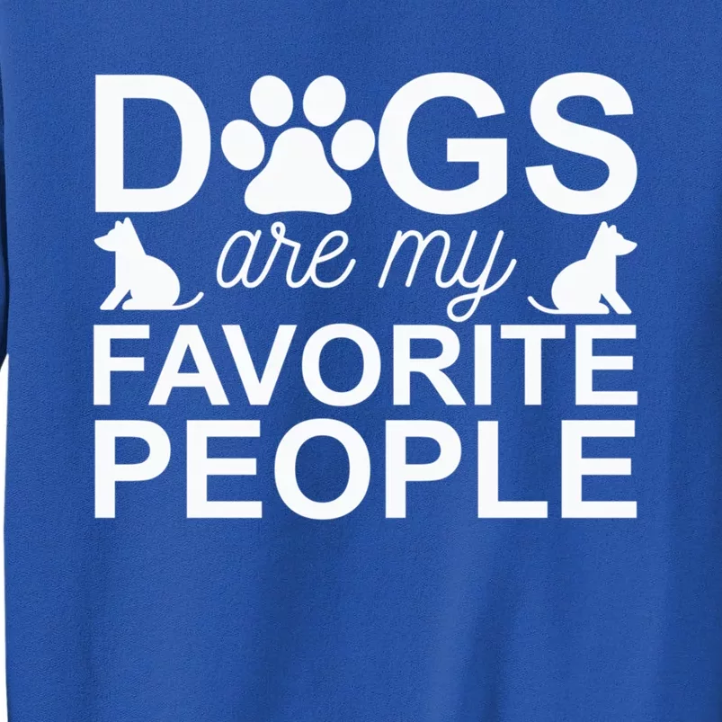 Dogs Are My Favorite People Funny Dog Owner Dog Lover Cute Gift Tall Sweatshirt