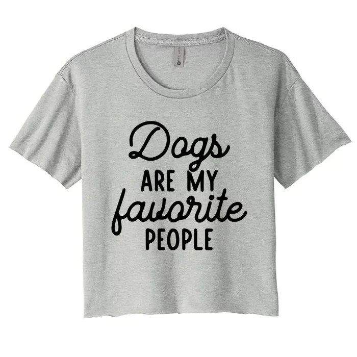 Dogs Are My Favorite People Funny Dog Sayings Gift Women's Crop Top Tee