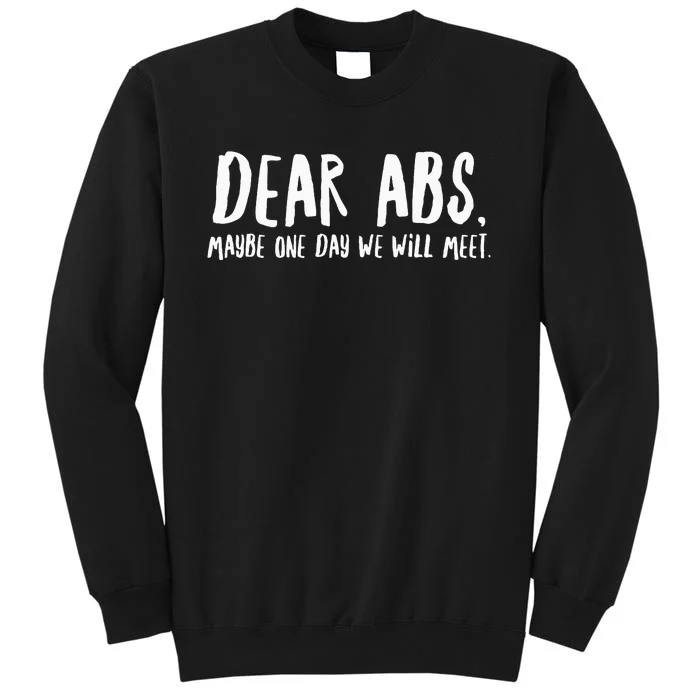 Dear Abs Maybe One Day We Will Meet Funny Gym Quote Tall Sweatshirt