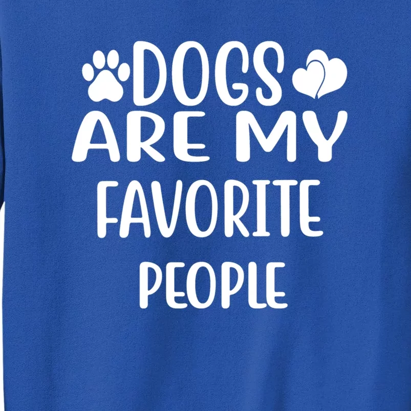 Dogs Are My Favorite People Funny Dog Cool Gift Tall Sweatshirt