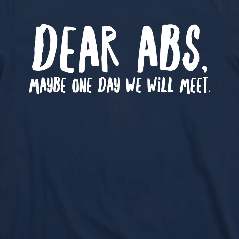 Dear Abs, Maybe One Day We Will Meet Funny Gym Quote T-Shirt