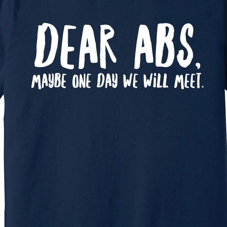 Dear Abs, Maybe One Day We Will Meet Funny Gym Quote Premium T-Shirt