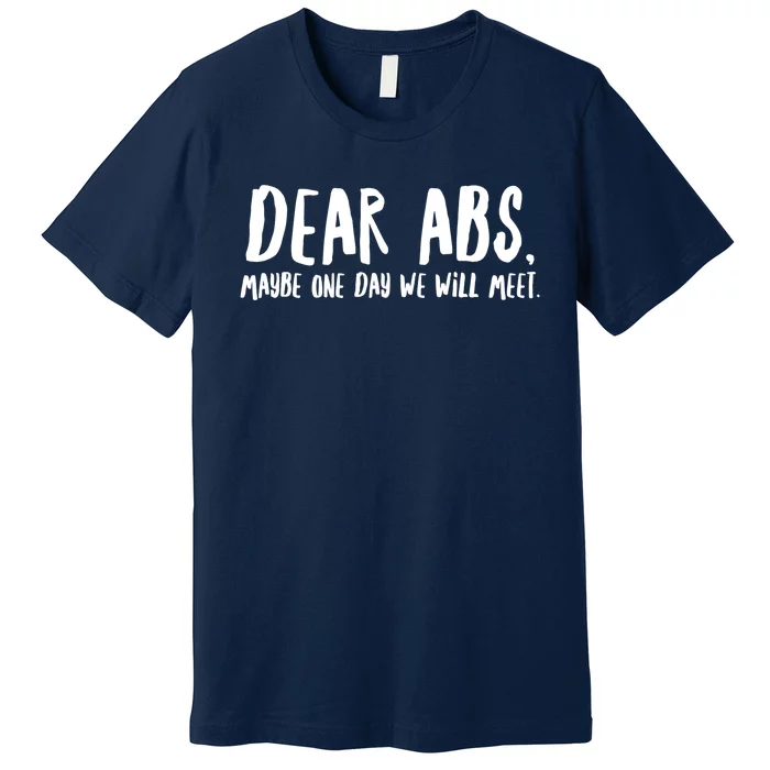 Dear Abs, Maybe One Day We Will Meet Funny Gym Quote Premium T-Shirt