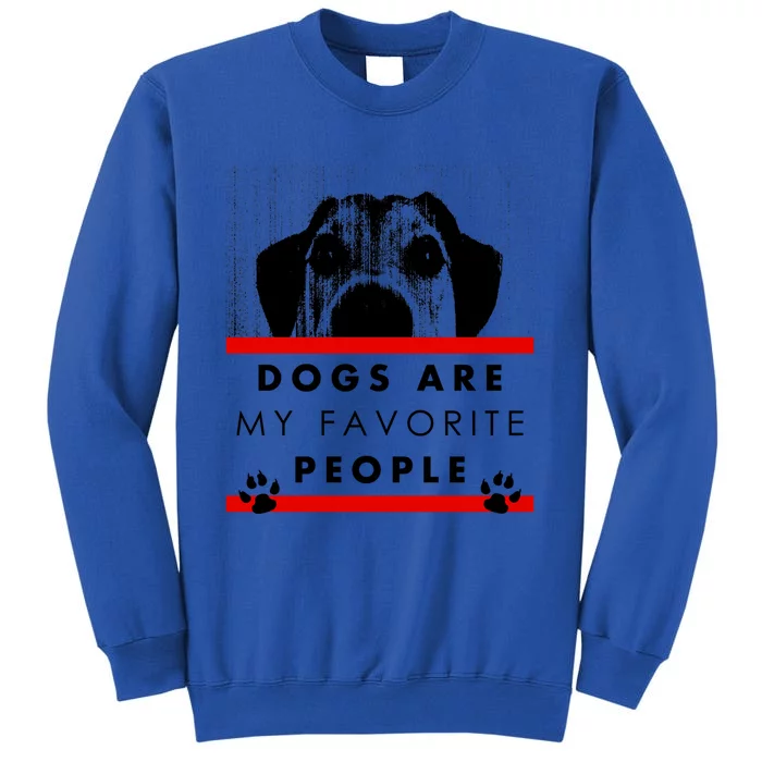 Dogs Are My Favorite People Funny Pet Dog Lover Quote Meaningful Gift Sweatshirt