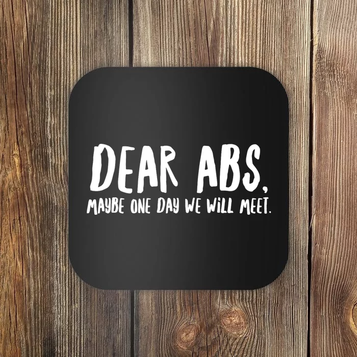 Dear Abs, Maybe One Day We Will Meet - Funny Gym Quote Coaster