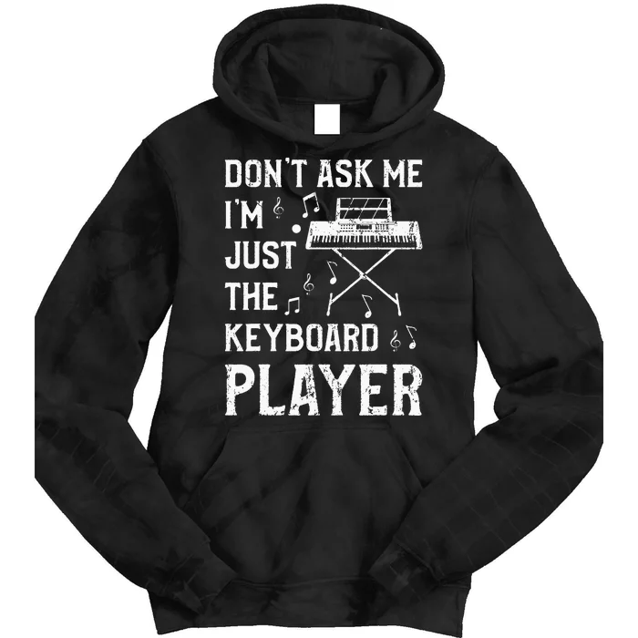 Don't Ask Me I'm Just The Keyboard Player Keyboardist Tie Dye Hoodie