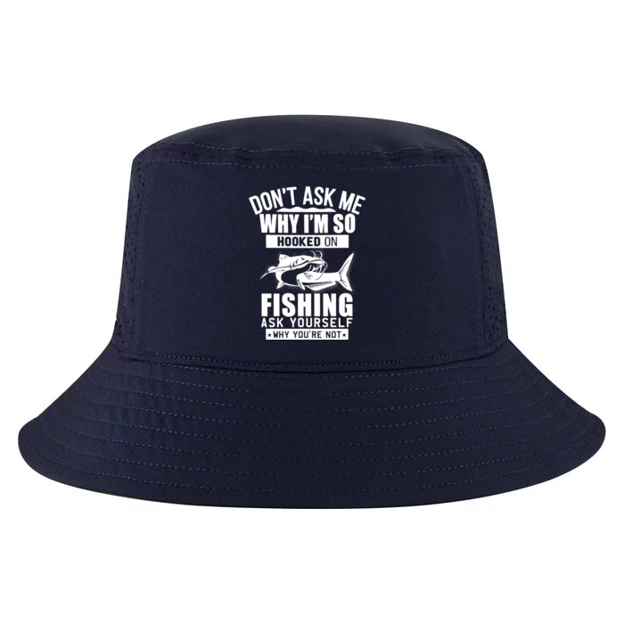 Dont Ask Me Why Im Hooked On Fishing As Yourself Cool Comfort Performance Bucket Hat