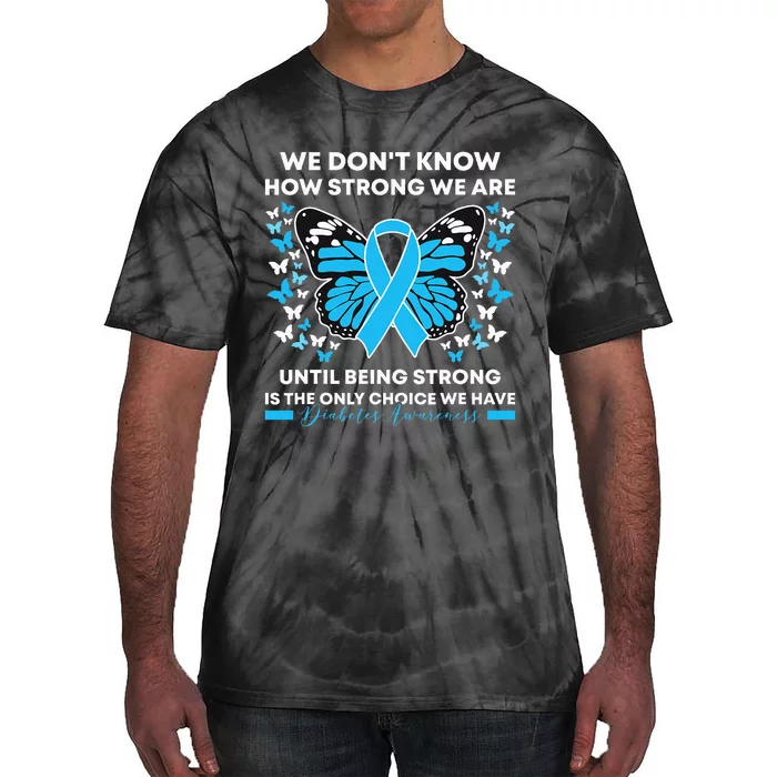 Diabetes Awareness Month We Don't Know How Strong We Are Tie-Dye T-Shirt