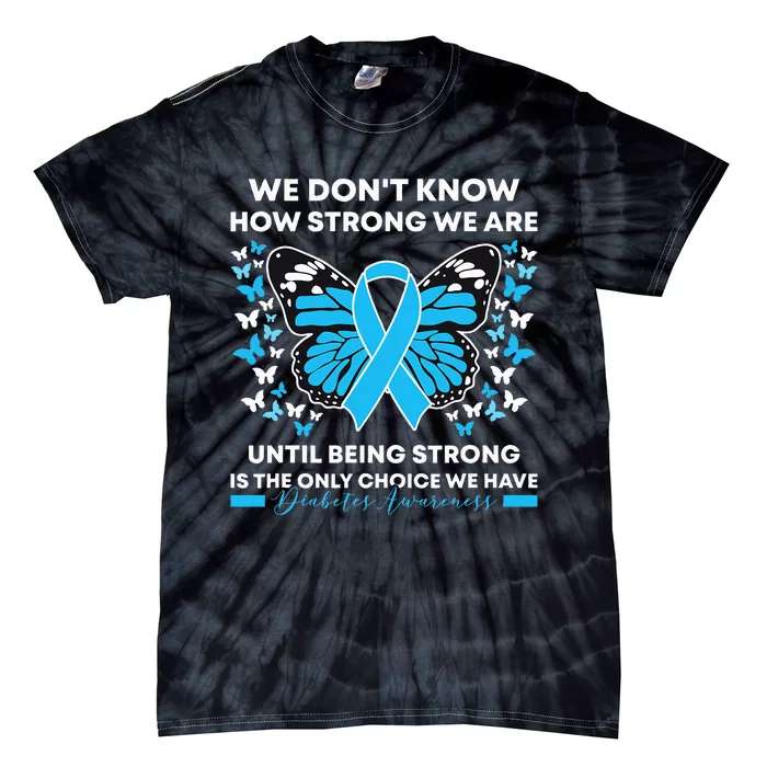 Diabetes Awareness Month We Don't Know How Strong We Are Tie-Dye T-Shirt