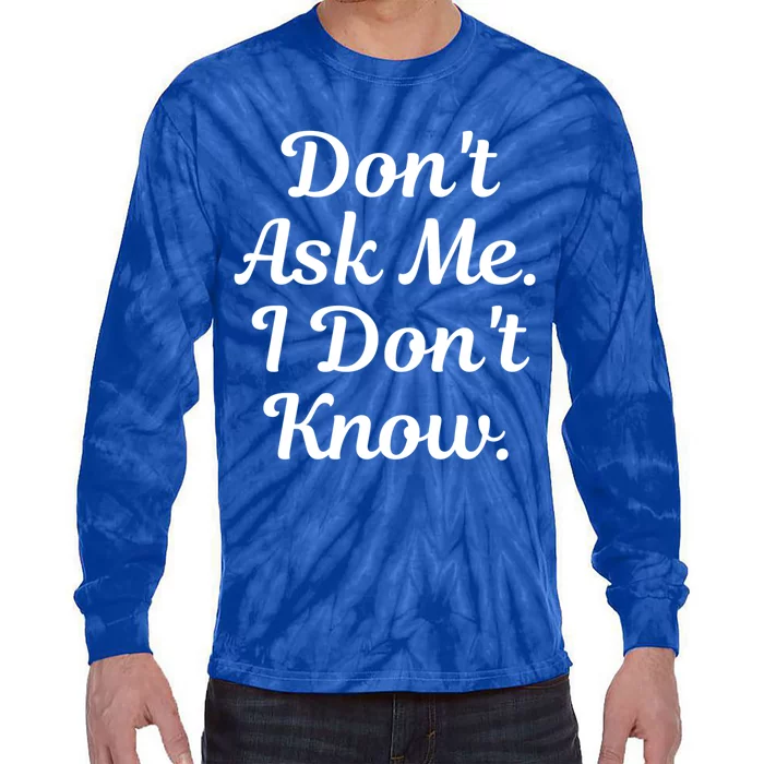 Don't Ask Me I Don't Know Funny Mom Gift Tie-Dye Long Sleeve Shirt