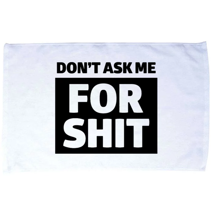 Dont Ask Me For Shit Microfiber Hand Towel