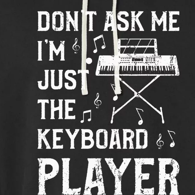 Don't Ask Me I'm Just The Keyboard Player quote Garment-Dyed Fleece Hoodie