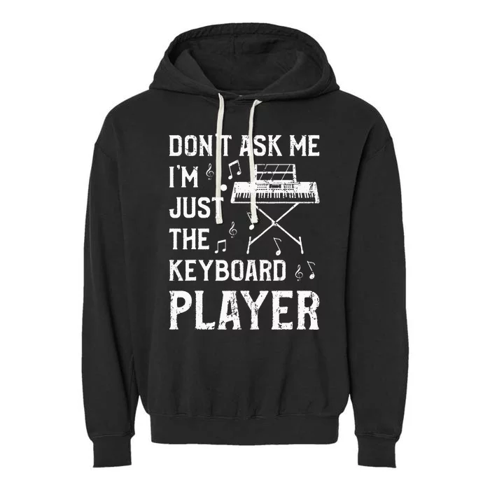 Don't Ask Me I'm Just The Keyboard Player quote Garment-Dyed Fleece Hoodie