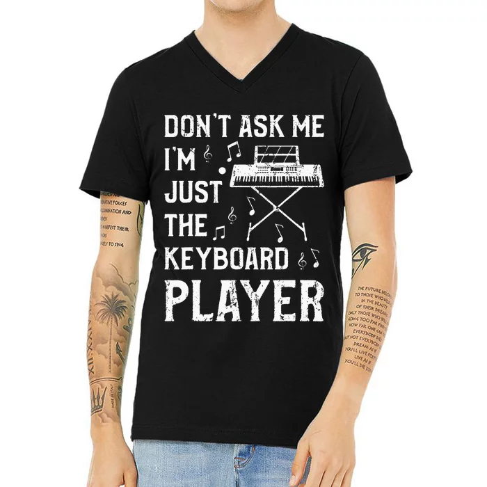 Don't Ask Me I'm Just The Keyboard Player quote V-Neck T-Shirt