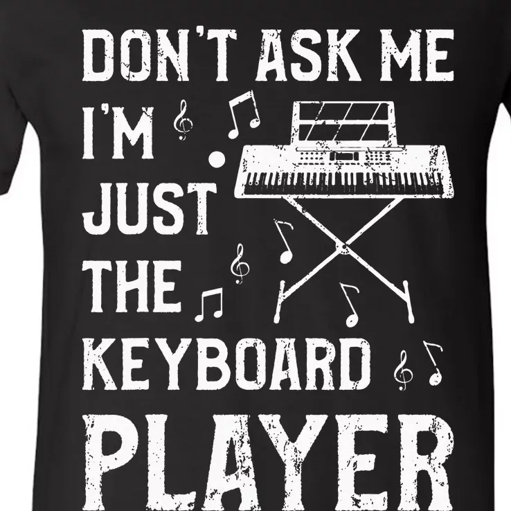 Don't Ask Me I'm Just The Keyboard Player quote V-Neck T-Shirt