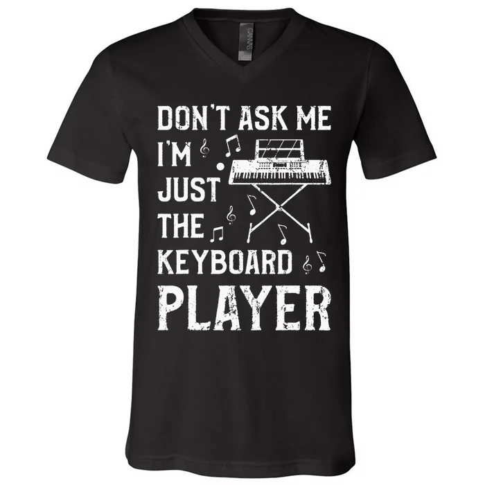 Don't Ask Me I'm Just The Keyboard Player quote V-Neck T-Shirt