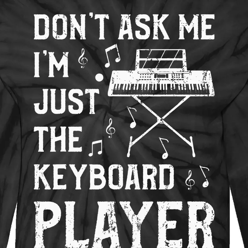 Don't Ask Me I'm Just The Keyboard Player quote Tie-Dye Long Sleeve Shirt