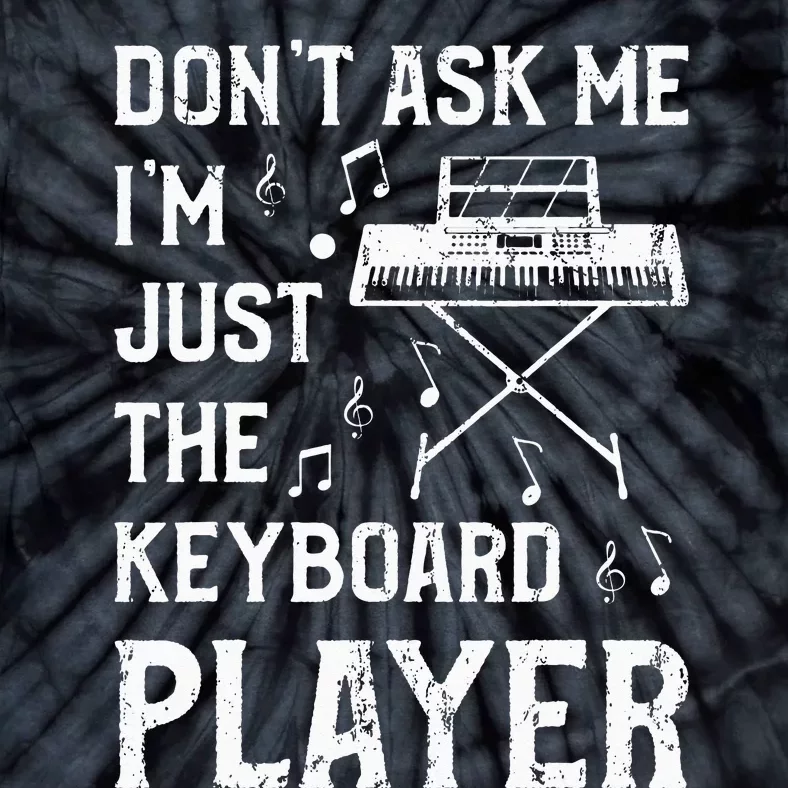 Don't Ask Me I'm Just The Keyboard Player quote Tie-Dye T-Shirt