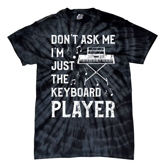 Don't Ask Me I'm Just The Keyboard Player quote Tie-Dye T-Shirt