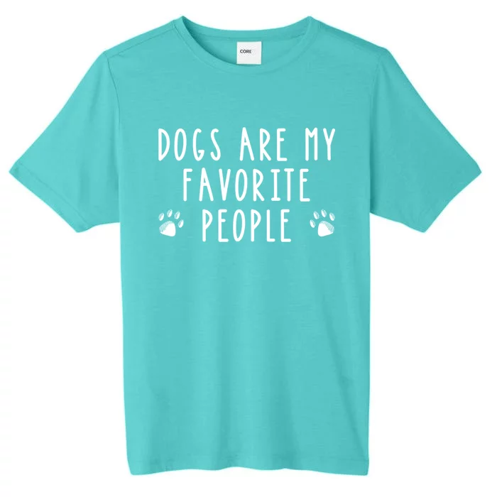 Dogs Are My Favorite People Funny Gift Dog Lover Gift ChromaSoft Performance T-Shirt