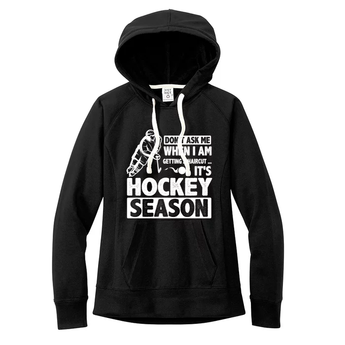 Dont Ask Me When I Am Getting A Haircut Its Hockey Season Gift Women's Fleece Hoodie