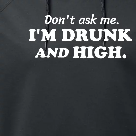 DonT Ask Me IM Drunk And High Funny Sarcastic Humor Performance Fleece Hoodie