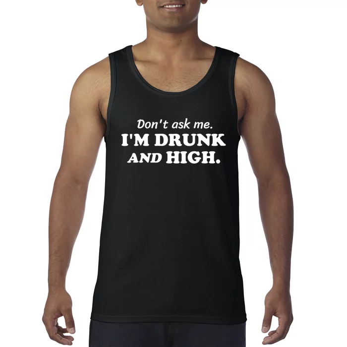 DonT Ask Me IM Drunk And High Funny Sarcastic Humor Tank Top