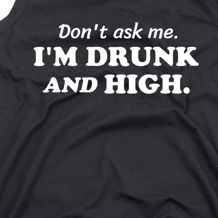 DonT Ask Me IM Drunk And High Funny Sarcastic Humor Tank Top