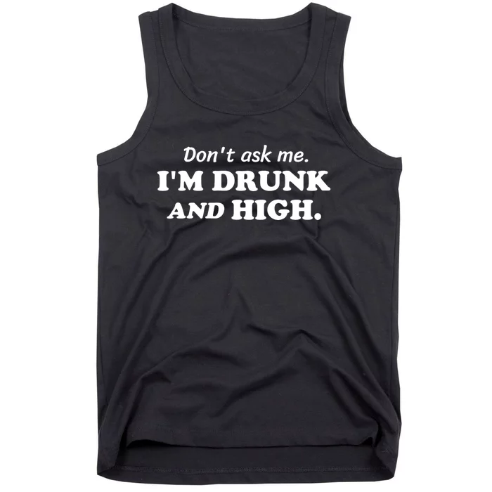 DonT Ask Me IM Drunk And High Funny Sarcastic Humor Tank Top