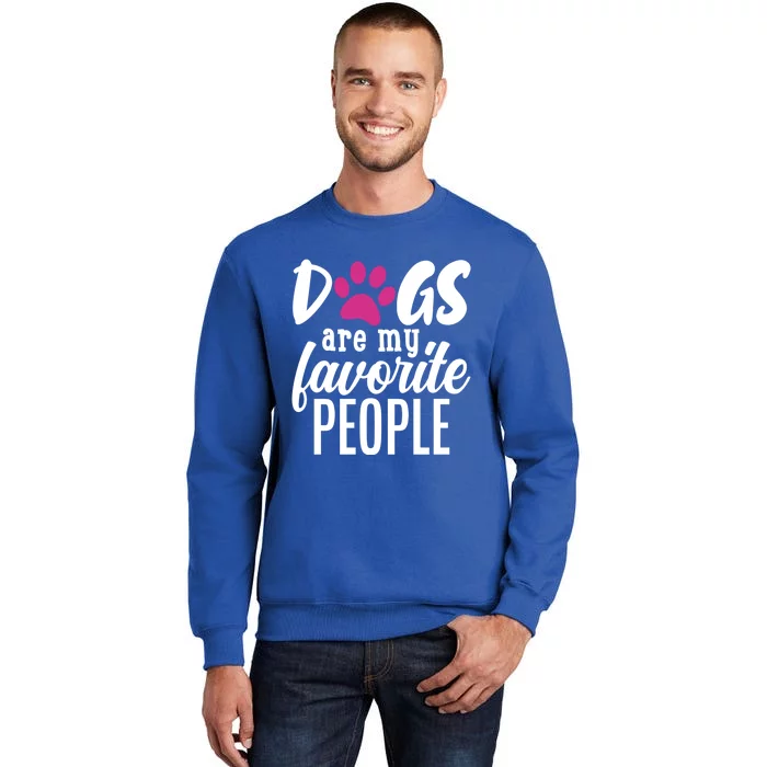 Dogs Are My Favorite People Gift Tall Sweatshirt