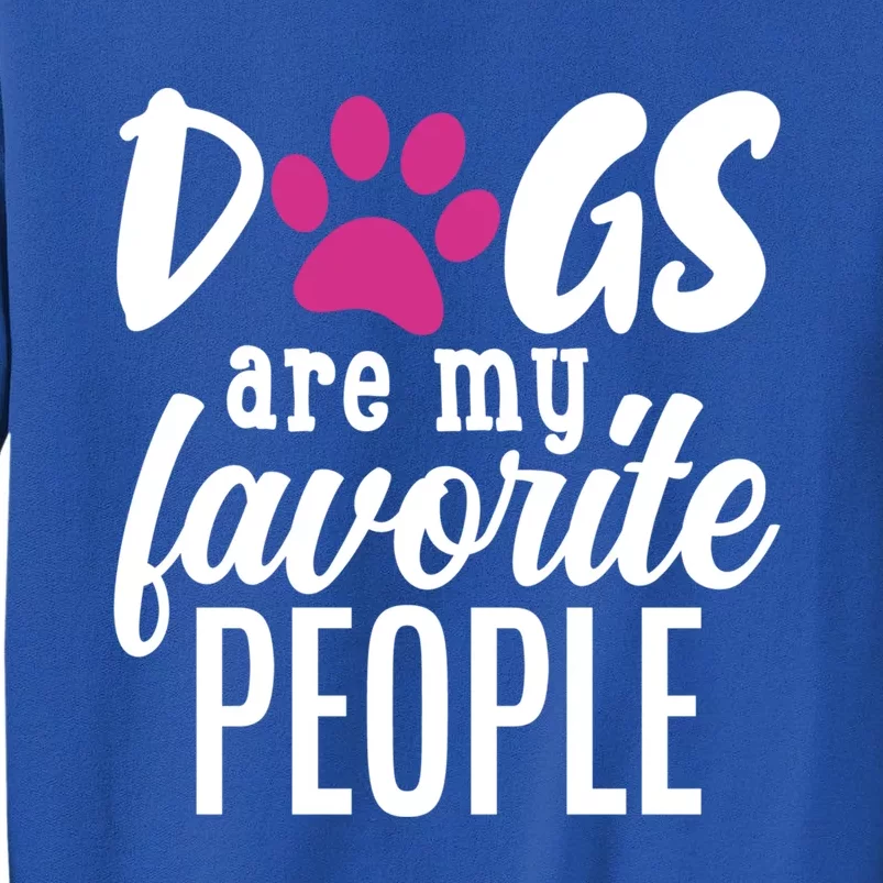 Dogs Are My Favorite People Gift Tall Sweatshirt